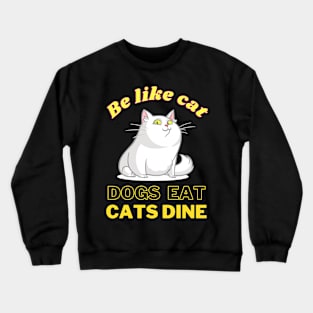 Dogs eat Cats Dine Crewneck Sweatshirt
